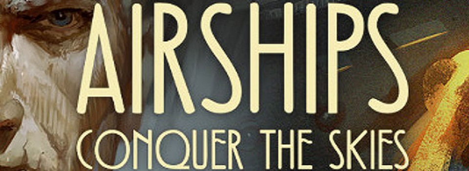 A Quick Look at Airships: Conquer the Skies
