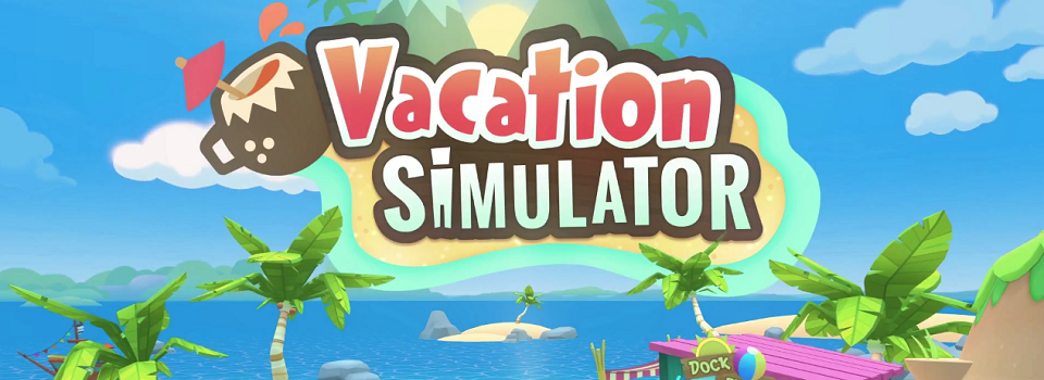 Vacation Simulator Announced for 2018 Probably